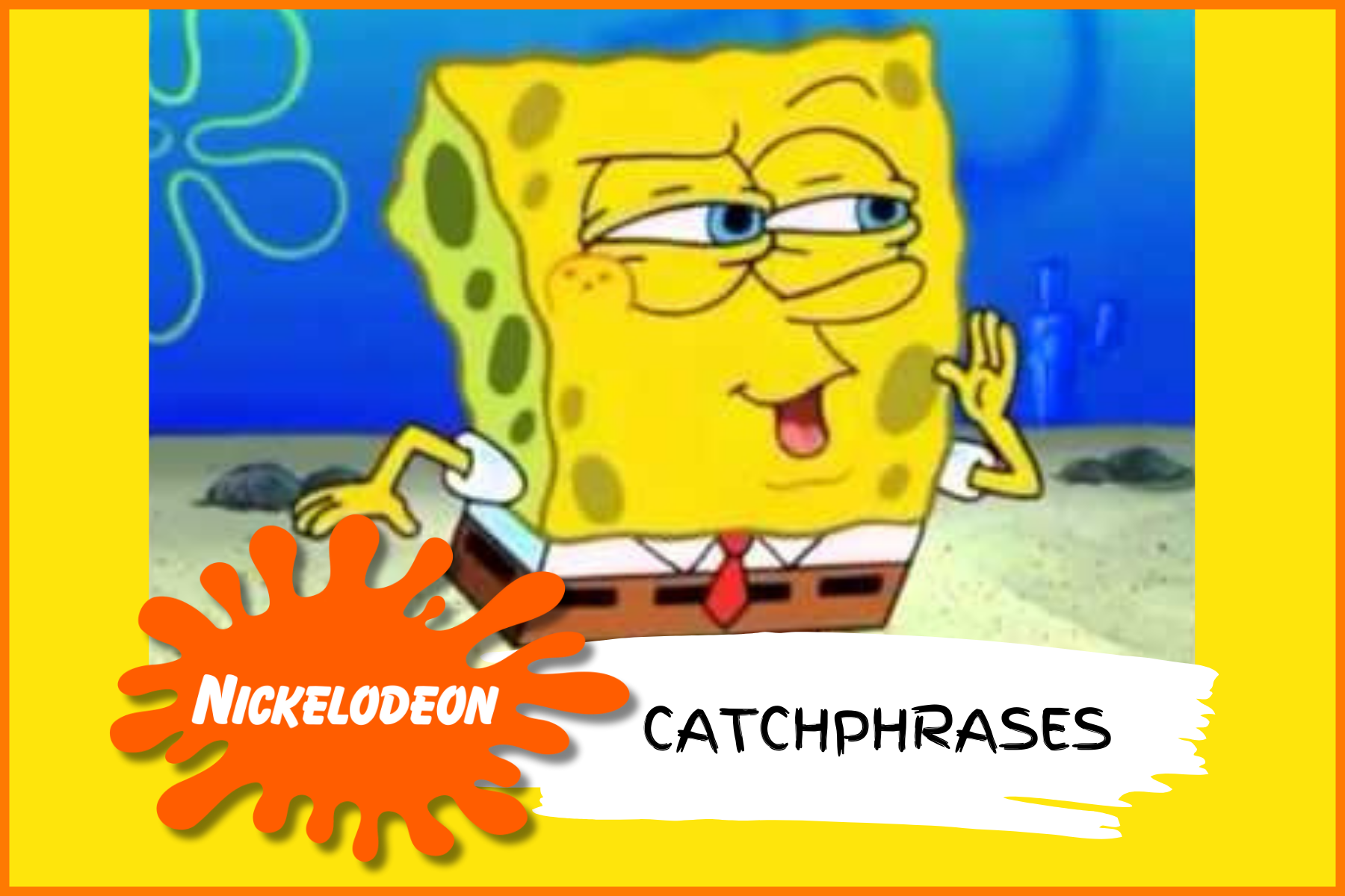 90's Nickelodeon Quiz: Catchphrases